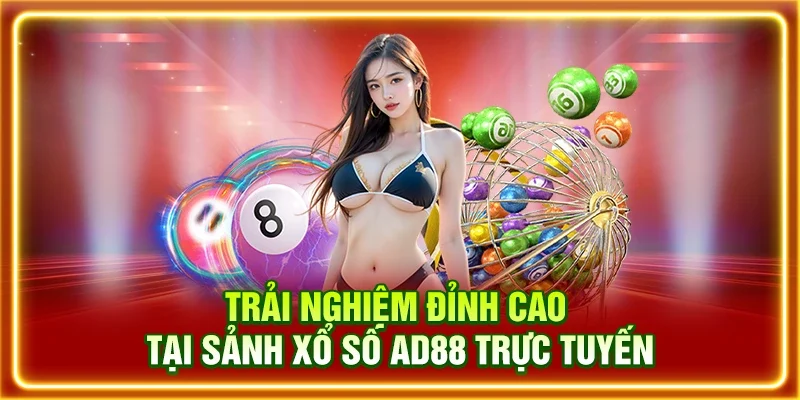 Trải nghiệm đỉnh cao tại sảnh xổ số AD88 trực tuyến